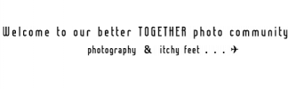 Welcome to our better TOGETHER photo community